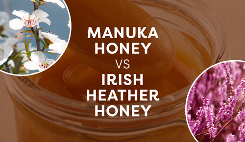 Manuka Honey vs Irish Heather Honey What’s the best?